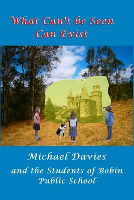 What Can't Be Seen Can Exist by Michael Davies