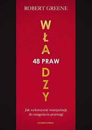 48 praw władzy. Jak wykorzystać manipulację do osiągnięcia przewagi by Robert Greene