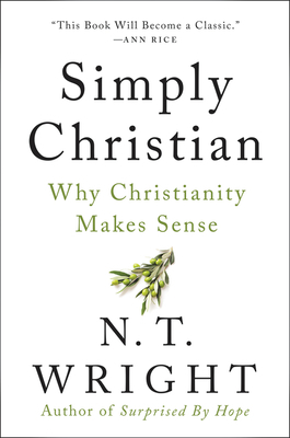 Simply Christian: Why Christianity Makes Sense by N.T. Wright
