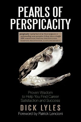 Pearls of Perspicacity: Proven Wisdom to Help You Find Career Satisfaction and Success by Dick Lyles