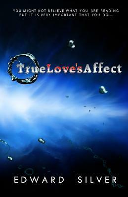 True Love's Affect by Edward Silver