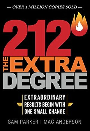 212 The Extra Degree: Extraordinary Results Begin with One Small Change by Sam Parker, Mac Anderson