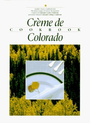 Creme de Colorado Cookbook by Junior League of Denver, John Fielder