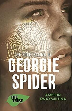 The Foretelling of Georgie Spider: The Tribe, Book 3 by Ambelin Kwaymullina