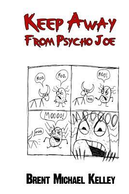 Keep Away from Psycho Joe by Brent Michael Kelley