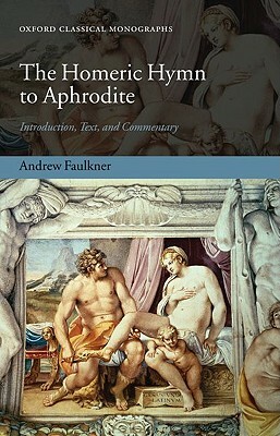 The Homeric Hymn to Aphrodite: Introduction, Text, and Commentary by Andrew Faulkner