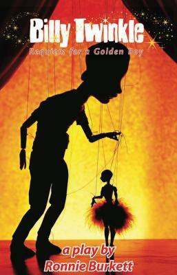 Billy Twinkle: Requiem for a Golden Boy by Ronnie Burkett