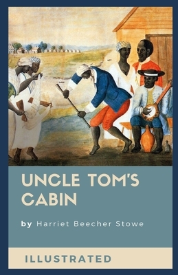 Uncle Tom's Cabin Illustrated by Harriet Beecher Stowe