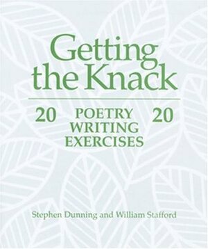 Getting the Knack: 20 Poetry Writing Exercises 20 by Stephen Dunning, William Stafford
