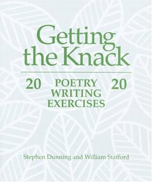 Getting the Knack: 20 Poetry Writing Exercises 20 by Stephen Dunning, William Stafford