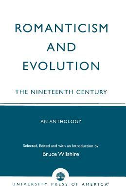 Romanticism and Evolution: The Nineteenth Century: An Anthology (Revised) by Bruce Wilshire