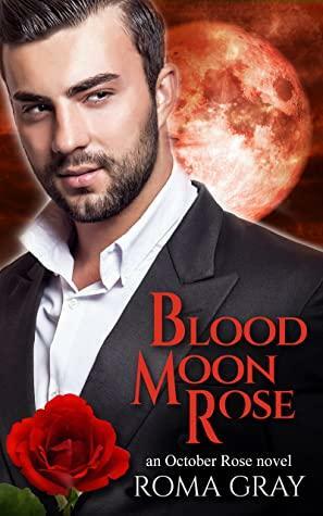 Blood Moon Rose: An October Rose Novel by Roma Gray
