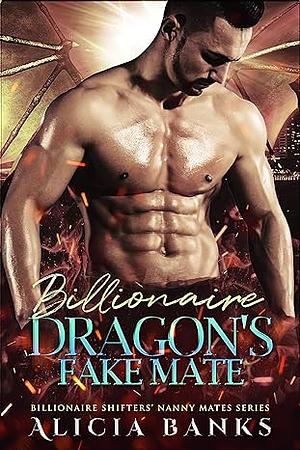 Billionaire Dragon's Fake Mate by Alicia Banks