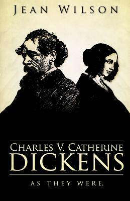 Charles V Catherine Dickens: As They Were by Jean Wilson