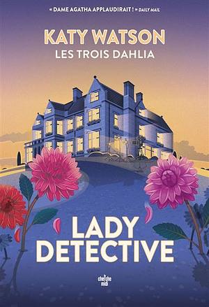 Les Trois Dahlia 2 : Lady Detective by Katy Watson