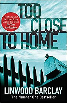 Too Close To Home by Linwood Barclay