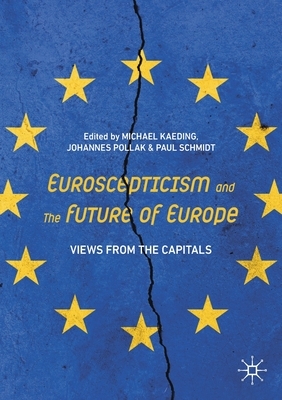 Euroscepticism and the Future of Europe: Views from the Capitals by Michael Kaeding, Paul Schmidt, Johannes Pollak