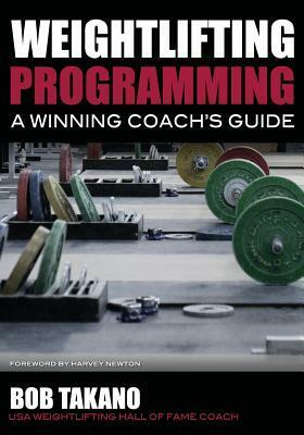 Weightlifting Programming A Winning Coach's Guide by Bob Takano, Greg Everett