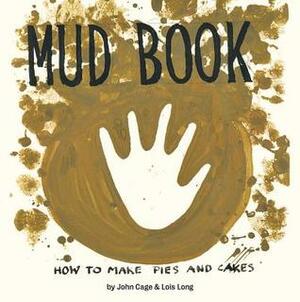 Mud Book: How to Make Pies and Cakes by John Cage, Lois Long