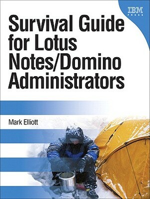 Survival Guide for Lotus Notes and Domino Administrators by Mark Elliott