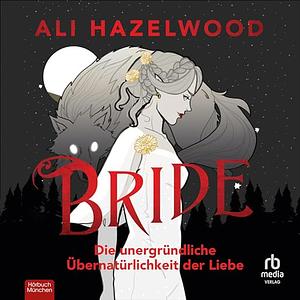 Bride – Die unergründliche Übernatürlichkeit der Liebe by Ali Hazelwood