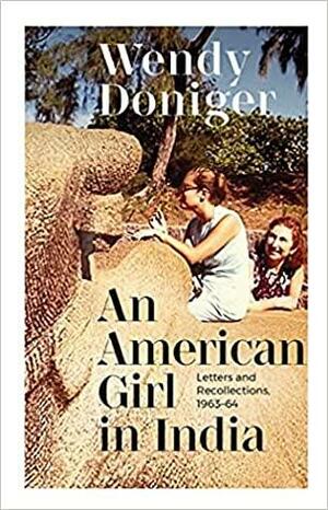 An American Girl in India: Letters and Recollections by Wendy Doniger