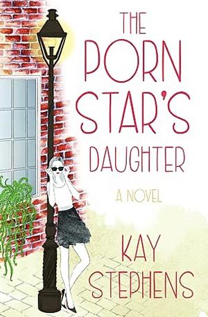 The Porn Star's Daughter by Kay Stephens