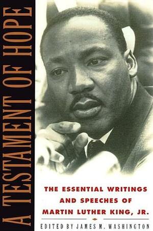 A Testament of Hope: The Essential Writings and Speeches by Martin Luther King Jr., James Melvin Washington