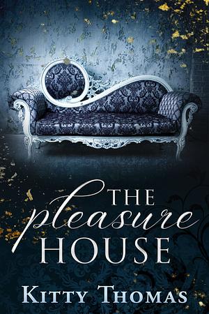 The Pleasure House by Kitty Thomas