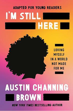 I'm Still Here (Adapted for Young Readers): Loving Myself in a World Not Made for Me by Austin Channing Brown