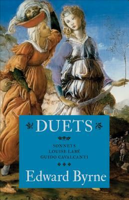 Duets: Sonnets: Louise Labé Guido Cavalcanti by Edward Byrne