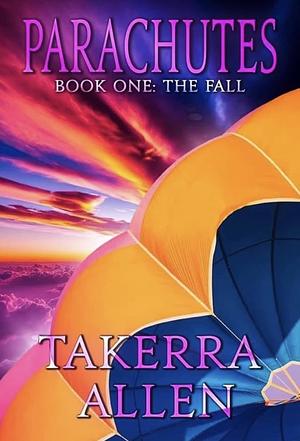 Parachutes: Book One: The Fall by Takerra Allen