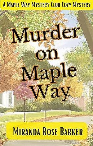 Murder on Maple Way by Miranda Rose Barker