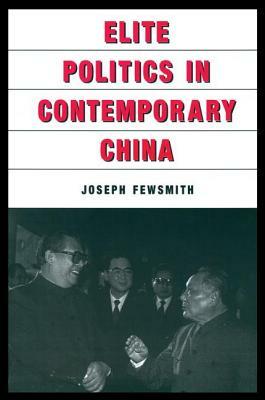 Elite Politics in Contemporary China by Joseph Fewsmith