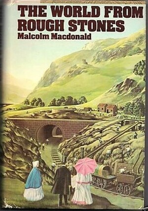 The World From Rough Stones by Malcolm MacDonald