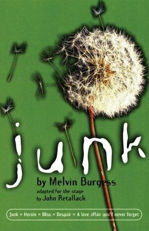 Junk : Play: Adapted for the Stage by John Retallack, Melvin Burgess