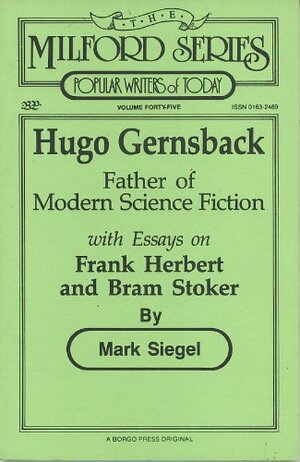 Hugo Gernsback, Father of Modern Science Fiction: With Selected Essays by Mark Richard Siegel
