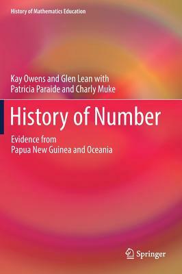 History of Number: Evidence from Papua New Guinea and Oceania by Patricia Paraide, Glen Lean, Kay Owens