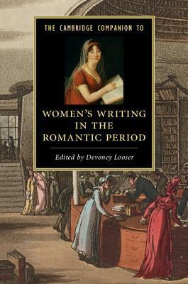 The Cambridge Companion to Women's Writing in the Romantic Period by Devoney Looser