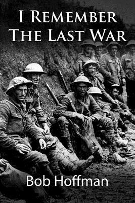 I Remember The Last War: (Original Version, Restored) by Bob Hoffman