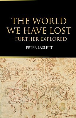 The World We Have Lost: Further Explored by Peter Laslett