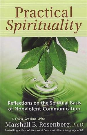 Practical Spirituality: Reflections on the Spiritual Basis of Nonviolent Communication (Nonviolent Communication Guides) by Marshall B. Rosenberg (10-Feb-2005) Paperback by Marshall B. Rosenberg, Marshall B. Rosenberg