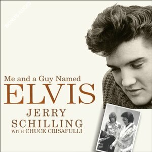 Me and a Guy Named Elvis: My Lifelong Friendship with Elvis Presley by Jerry Schilling