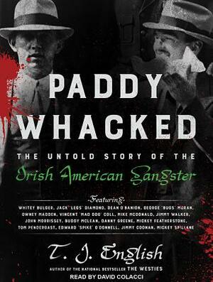 Paddy Whacked: The Untold Story of the Irish American Gangster by T.J. English