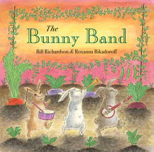 The Bunny Band by Bill Richardson, Roxanna Bikadoroff