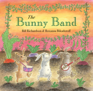 The Bunny Band by Roxanna Bikadoroff, Bill Richardson