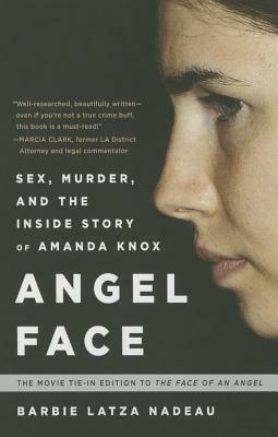 Angel Face: Sex, Murder and the Inside Story of Amanda Knox by Barbie Latza Nadeau