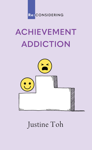 Achievement Addiction by Justine Toh