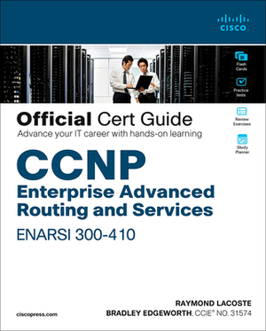CCNP Enterprise Advanced Routing Enarsi 300-410 Official Cert Guide by Raymond Lacoste, Brad Edgeworth