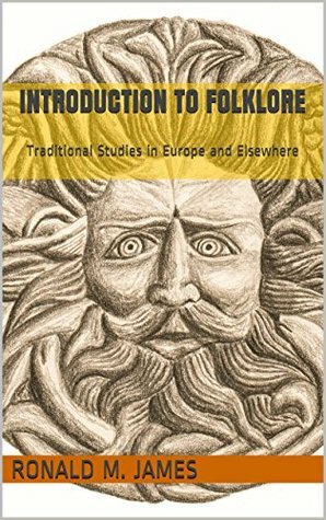 Introduction to Folklore: Traditional Studies in Europe and Elsewhere by Ronald M. James